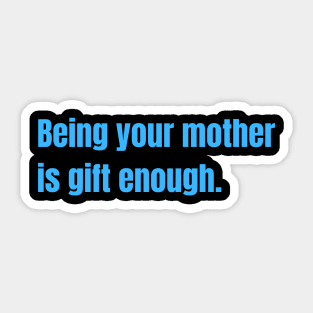 Being Your Mother Is Gift Enough Funny Family Gift Sticker